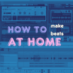 how to make beats at home